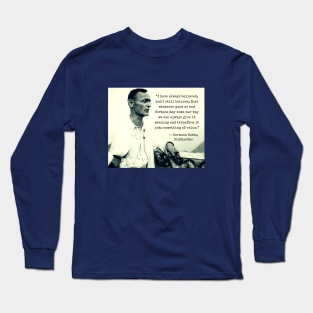 Hermann Hesse portrait  and quote: I have always believed... that whatever good or bad fortune may come our way we can always give it meaning... Long Sleeve T-Shirt